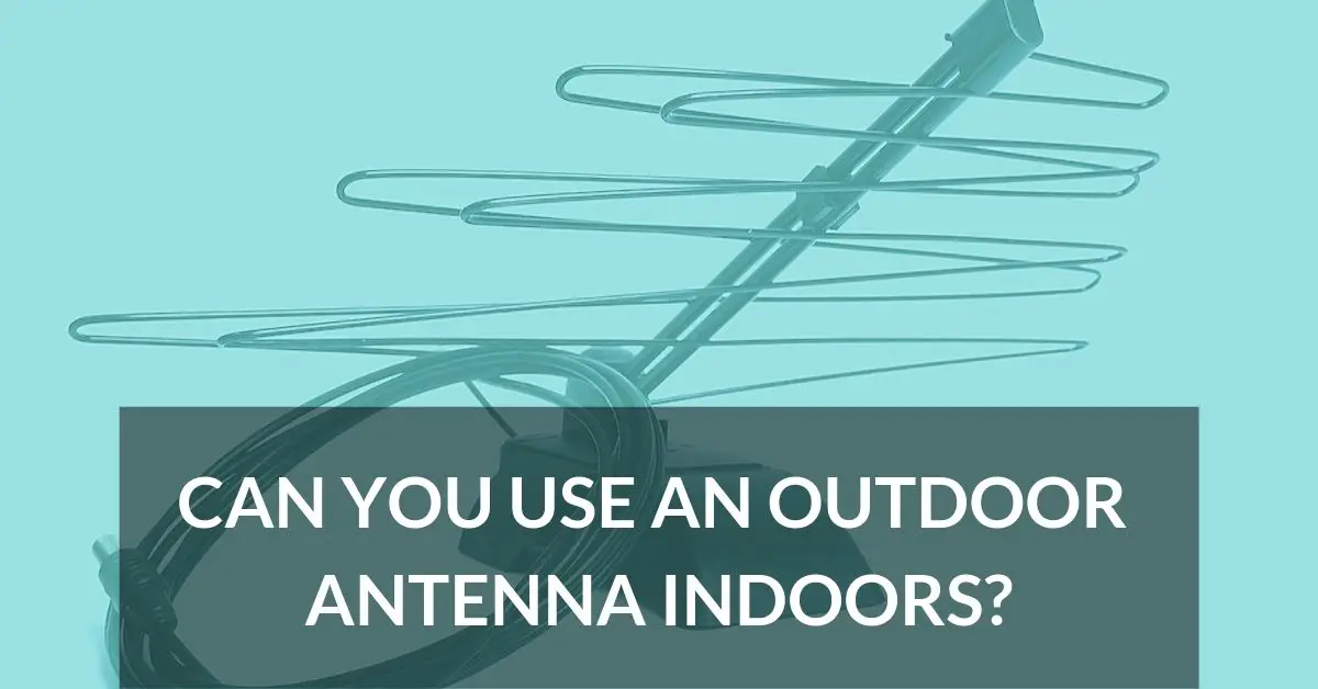 Can You Use an Outdoor Antenna Indoors