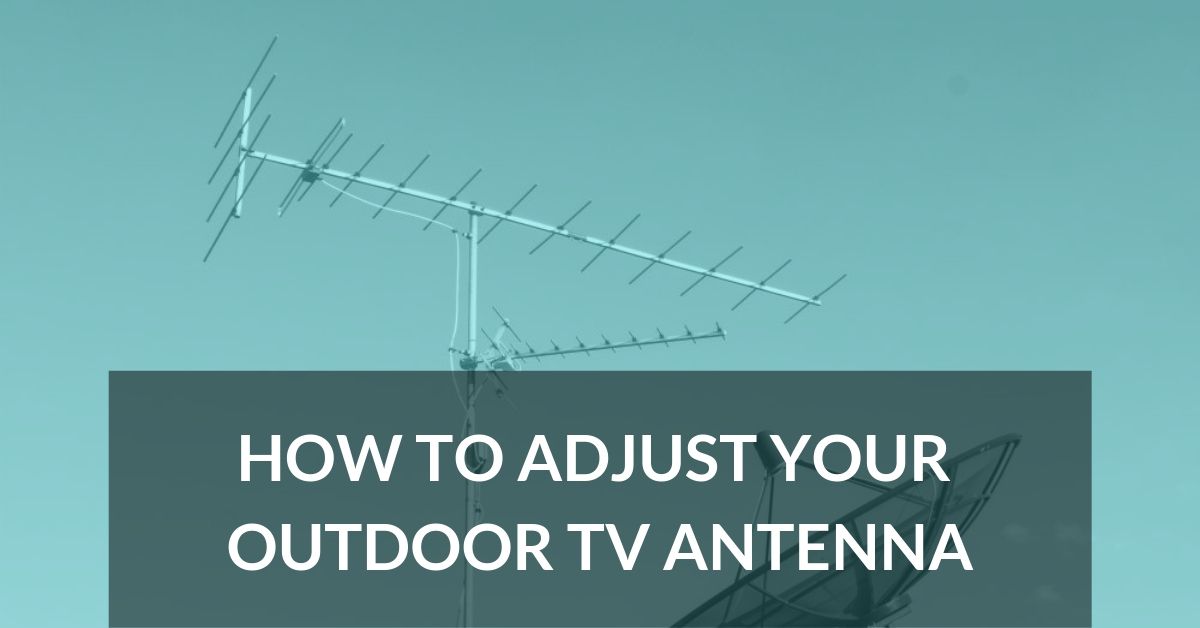 How to Adjust Your Outdoor TV Antenna Long Range Signal