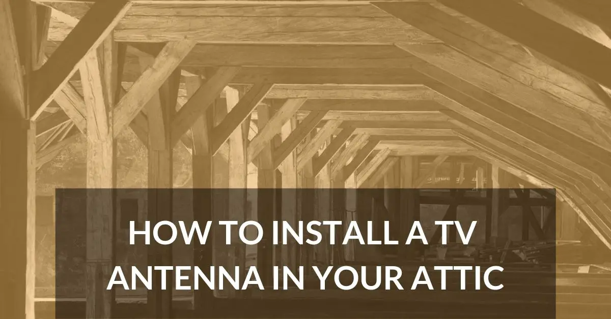 How To Install A Tv Antenna In Your Attic Long Range Signal