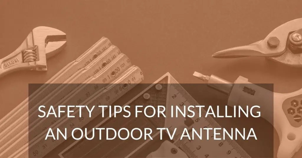 Safety tips for installing an outdoor TV antenna