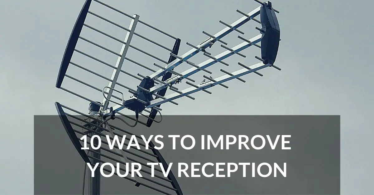 10 Ways To Improve Your Tv Reception Long Range Signal