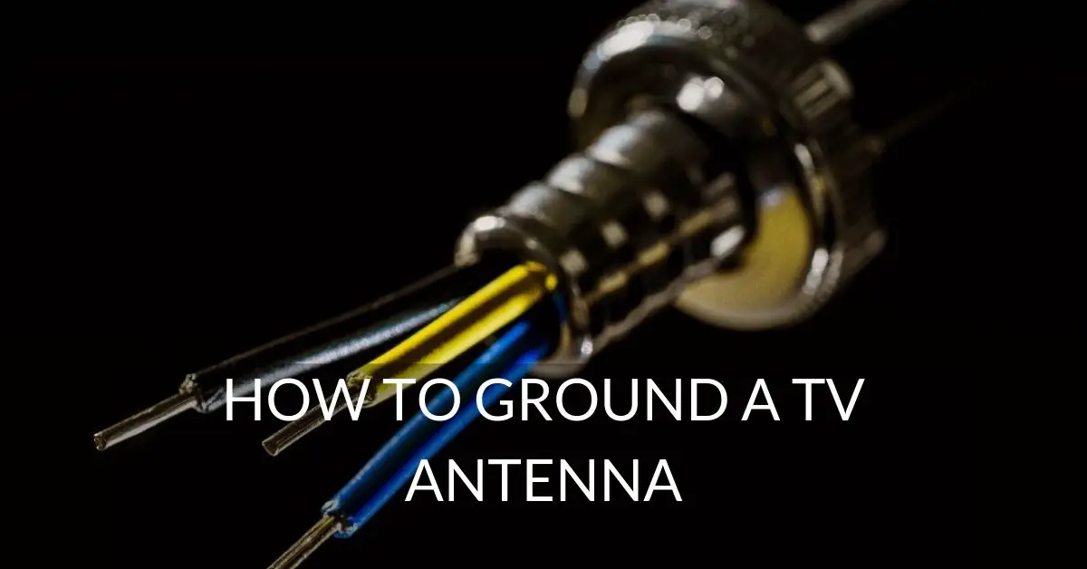How to ground a TV antenna