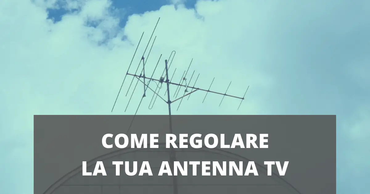 Come regolare antenna tv