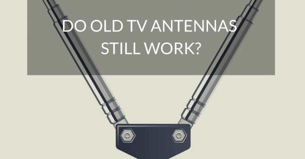 Do old TV antennas still work
