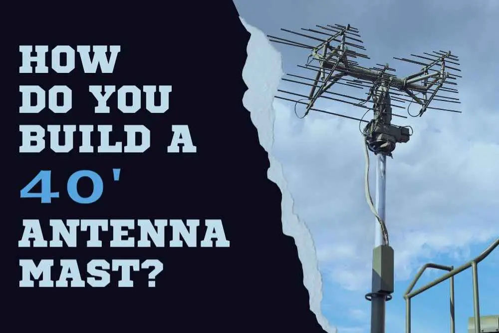 how do you build a 40 foot antenna mast