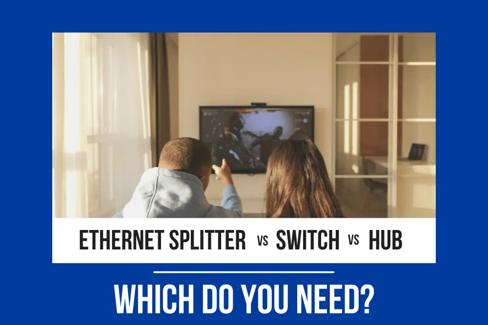 Ethernet Splitter vs Switch vs Hub – Which Do You Need