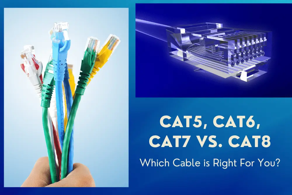 Cat5, Cat6, Cat7 vs. Cat8 Which Cable is Right For You